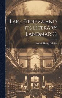 bokomslag Lake Geneva and its Literary Landmarks