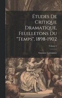 bokomslag tudes de critique dramatique, feuilletons du &quot;Temps&quot;, 1898-1902; Volume 1