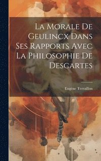 bokomslag La morale de Geulincx dans ses rapports avec la philosophie de Descartes