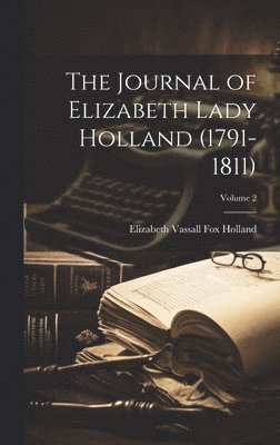 bokomslag The Journal of Elizabeth Lady Holland (1791-1811); Volume 2