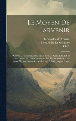 bokomslag Le moyen de parvenir; oeuvre contenant la raison de tout ce qui a est, est et sera. Nouv. d., collationne sur les textes anciens, avec notes, notices, sommaire analytique, et index alphabtique