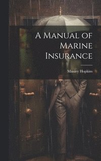 bokomslag A Manual of Marine Insurance