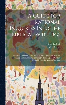 A Guide for Rational Inquiries Into the Biblical Writings 1