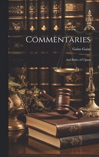bokomslag Commentaries; and Rules of Ulpian
