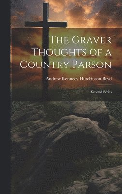 bokomslag The Graver Thoughts of a Country Parson