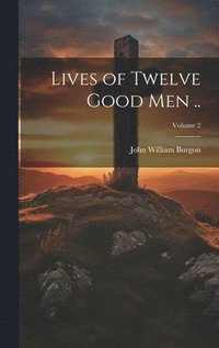 bokomslag Lives of Twelve Good men ..; Volume 2