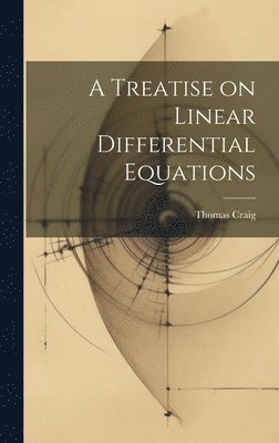 Thomas Craig - Treatise on Linear Differential Equations, Inbunden