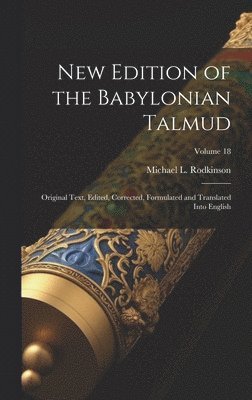 New Edition of the Babylonian Talmud; Original Text, Edited, Corrected, Formulated and Translated Into English; Volume 18 1
