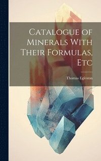 bokomslag Catalogue of Minerals With Their Formulas, Etc