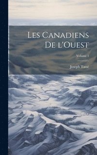 bokomslag Les Canadiens de l'Ouest; Volume 1