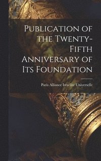 bokomslag Publication of the Twenty-fifth Anniversary of its Foundation