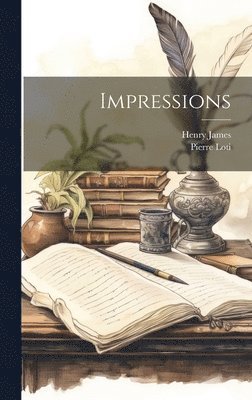 Henry James, Pierre Loti - Impressions, Inbunden