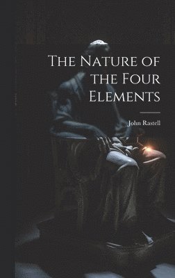 John Rastell - Nature of the Four Elements, Inbunden