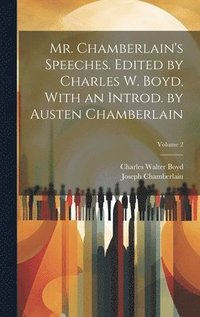 bokomslag Mr. Chamberlain's Speeches. Edited by Charles W. Boyd, With an Introd. by Austen Chamberlain; Volume 2