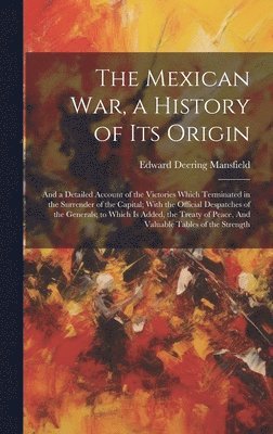 bokomslag The Mexican war, a History of its Origin