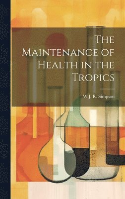 bokomslag Maintenance of Health in the Tropics