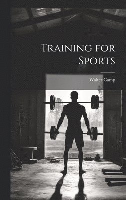 Walter Camp - Training for Sports, Inbunden