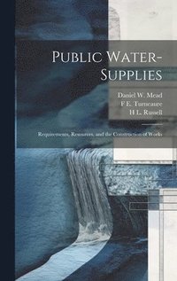 bokomslag Public Water-supplies; Requirements, Resources, and the Construction of Works