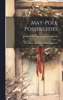 Jennette Emeline Carpenter Lincoln - May-pole Possibilities, Inbunden
