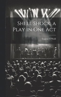 Eugene O'Neill - Shell Shock, a Play in one Act, Inbunden