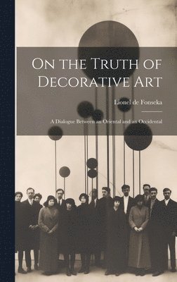 Lionel De Fonseka, Lionel de Fonseka - On the Truth of Decorative art; a Dialogue Between an Oriental and an Occidental, Inbunden