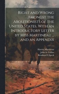 bokomslag Right and Wrong Amongst the Abolitionists of the United States. With an Introductory Letter by Miss Martineau ... and an Appendix