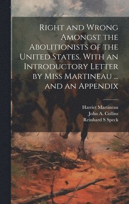 bokomslag Right and Wrong Amongst the Abolitionists of the United States. With an Introductory Letter by Miss Martineau ... and an Appendix