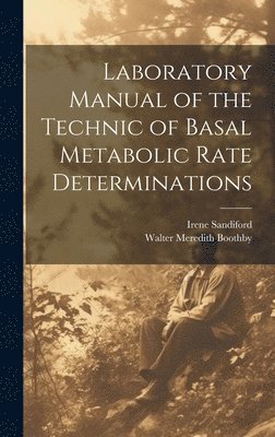 Walter Meredith Boothby, Irene Sandiford - Laboratory Manual of the Technic of Basal Metabolic Rate Determinations, Inbunden