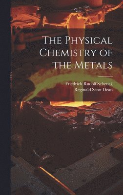 Friedrich Rudolf Schenck, Reginald Scott Dean - Physical Chemistry of the Metals, Inbunden
