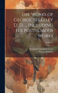 bokomslag The Works of George Berkeley D. D. ... Including his Posthumous Works; Volume 2