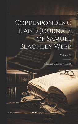 bokomslag Correspondence and Journals of Samuel Blachley Webb; Volume 03