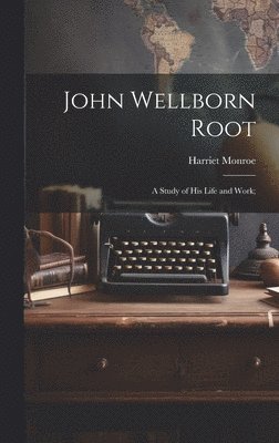 John Wellborn Root; a Study of his Life and Work; 1