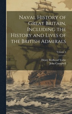 bokomslag Naval History of Great Britain, Including the History and Lives of the British Admirals; Volume 6