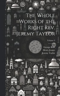 bokomslag The Whole Works of the Right Rev. Jeremy Taylor; Volume 3