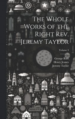 Whole Works of the Right Rev. Jeremy Taylor; Volume 3