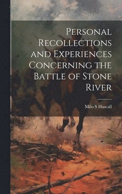 bokomslag Personal Recollections and Experiences Concerning the Battle of Stone River