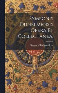 bokomslag Symeonis Dunelmensis Opera et collectanea.