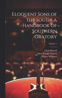 bokomslag Eloquent Sons of the South, a Handbook of Southern Oratory; Volume 1