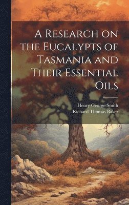 A Research on the Eucalypts of Tasmania and Their Essential Oils 1