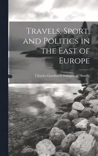 bokomslag Travels, Sport, and Politics in the East of Europe