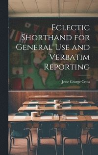 bokomslag Eclectic Shorthand for General use and Verbatim Reporting