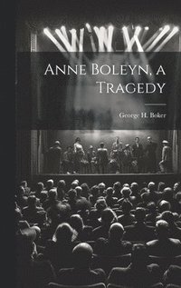 bokomslag Anne Boleyn, a Tragedy
