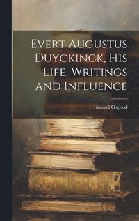 bokomslag Evert Augustus Duyckinck, his Life, Writings and Influence