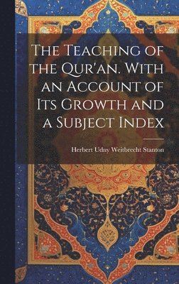 Herbert Udny Weitbrecht Stanton - Teaching of the Qur'an. With an Account of its Growth and a Subject Index, Inbunden