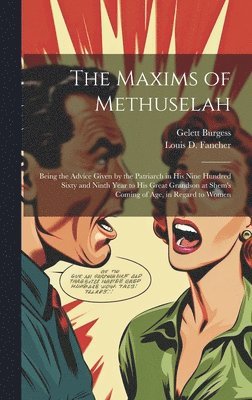 Gelett Burgess, Louis D Fancher, Louis D. Fancher - Maxims of Methuselah, Inbunden