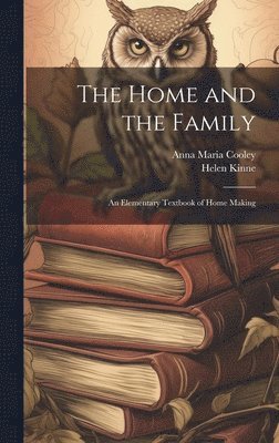 The Home and the Family; an Elementary Textbook of Home Making 1