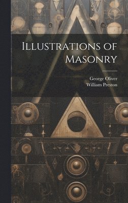 George Oliver, William Preston - Illustrations of Masonry, Inbunden