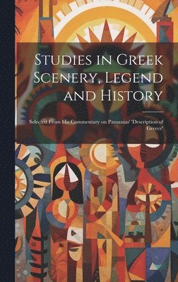 Anonymous - Studies in Greek Scenery, Legend and History, Inbunden