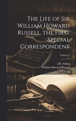bokomslag Life of Sir William Howard Russell, the First Special Correspondent; Volume 2