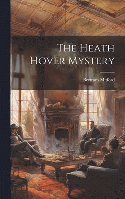 Bertram Mitford - Heath Hover Mystery, Inbunden